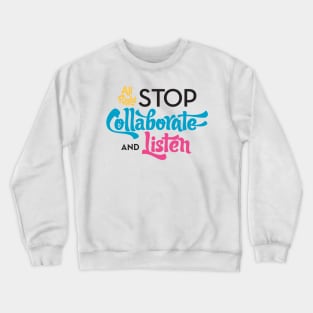 Stop Collaborate and Listen Crewneck Sweatshirt